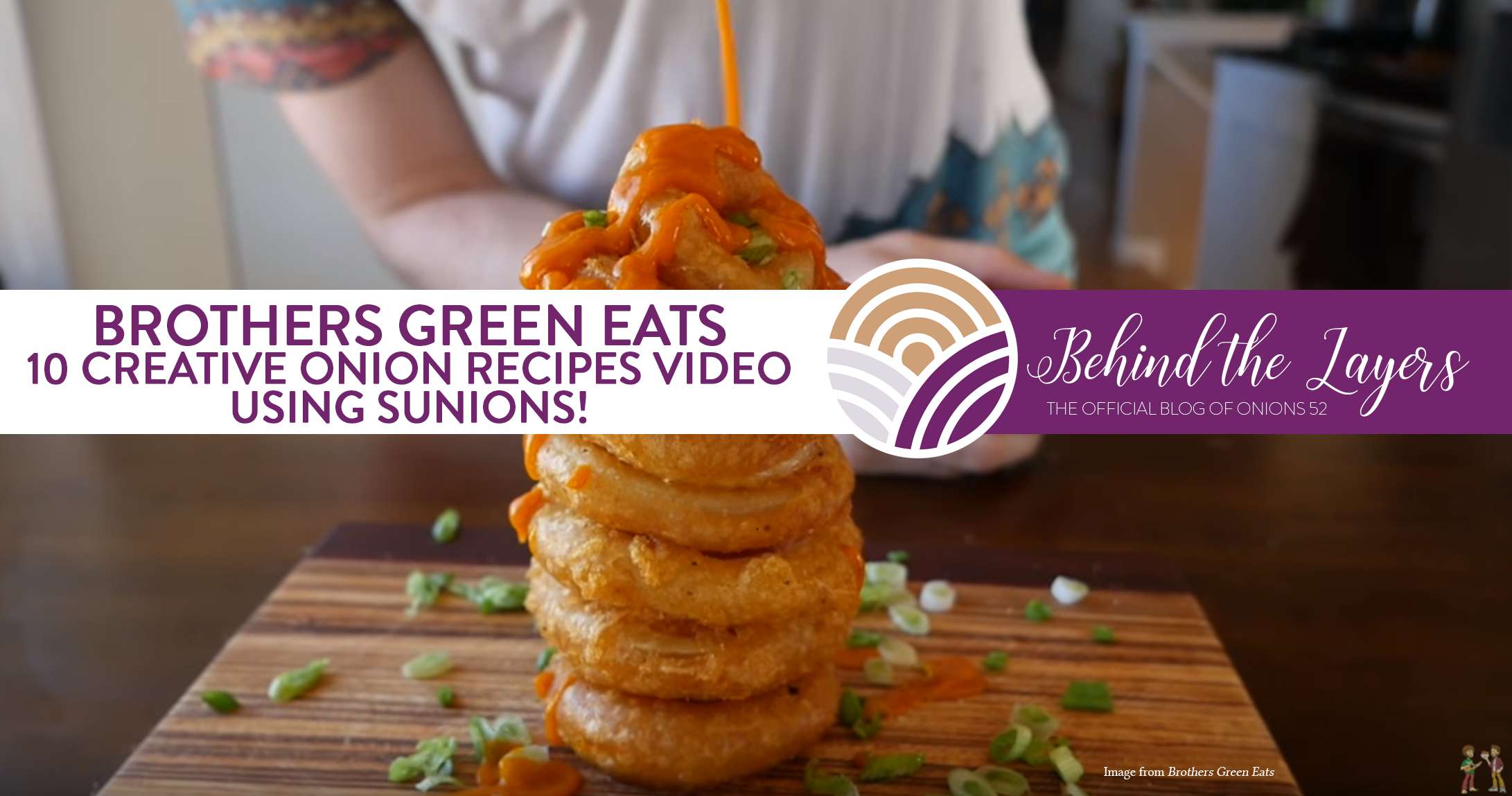 Brothers Green Eats - 10 Onion Recipes using Sunions